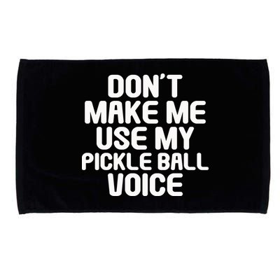 Don’t Make Me Use My Pickleball Voice For Pickleball Player Microfiber Hand Towel