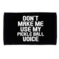Don’t Make Me Use My Pickleball Voice For Pickleball Player Microfiber Hand Towel