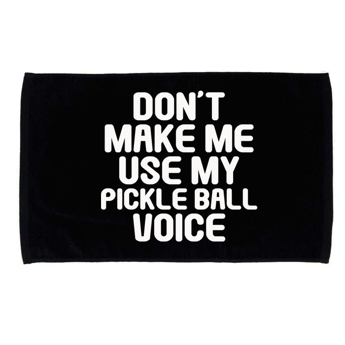 Don’t Make Me Use My Pickleball Voice For Pickleball Player Microfiber Hand Towel