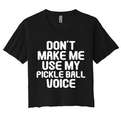 Don’t Make Me Use My Pickleball Voice For Pickleball Player Crop Top