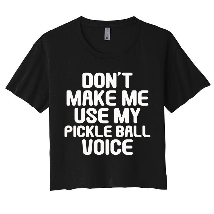 Don’t Make Me Use My Pickleball Voice For Pickleball Player Crop Top