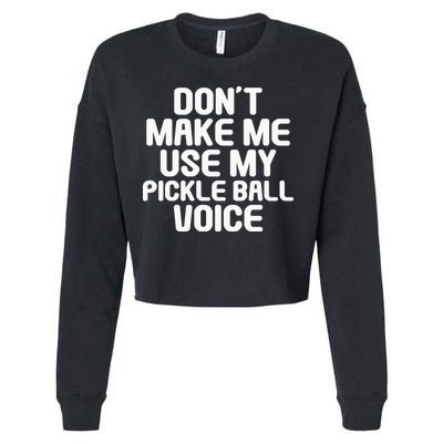 Don’t Make Me Use My Pickleball Voice For Pickleball Player Cropped Pullover Crew
