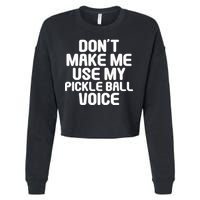 Don’t Make Me Use My Pickleball Voice For Pickleball Player Cropped Pullover Crew