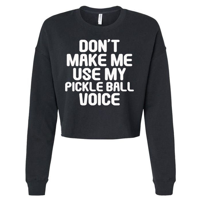 Don’t Make Me Use My Pickleball Voice For Pickleball Player Cropped Pullover Crew