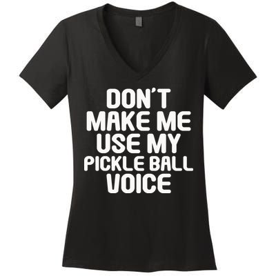 Don’t Make Me Use My Pickleball Voice For Pickleball Player Women's V-Neck T-Shirt