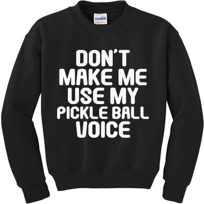 Don’t Make Me Use My Pickleball Voice For Pickleball Player Kids Sweatshirt