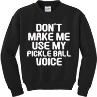Don’t Make Me Use My Pickleball Voice For Pickleball Player Kids Sweatshirt