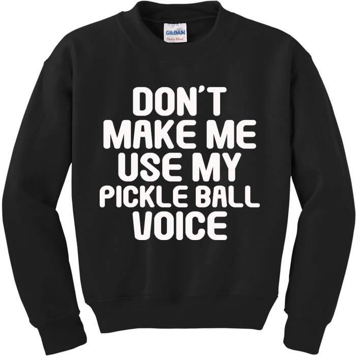 Don’t Make Me Use My Pickleball Voice For Pickleball Player Kids Sweatshirt