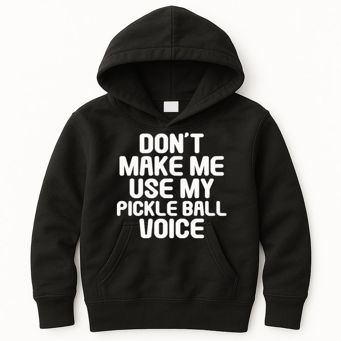 Don’t Make Me Use My Pickleball Voice For Pickleball Player Kids Hoodie