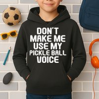 Don’t Make Me Use My Pickleball Voice For Pickleball Player Kids Hoodie