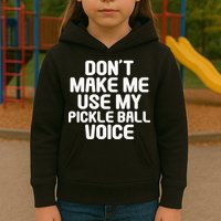 Don’t Make Me Use My Pickleball Voice For Pickleball Player Kids Hoodie