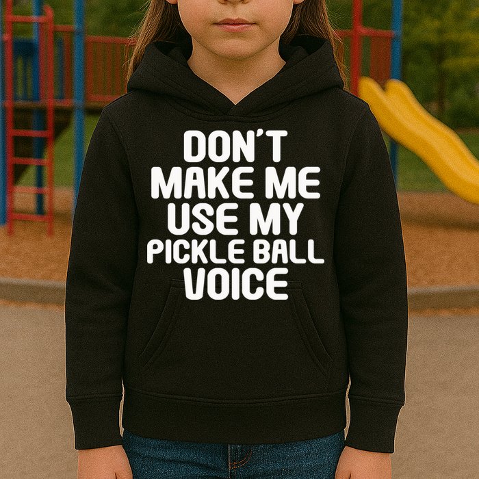 Don’t Make Me Use My Pickleball Voice For Pickleball Player Kids Hoodie