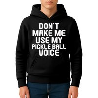 Don’t Make Me Use My Pickleball Voice For Pickleball Player Kids Hoodie