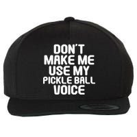 Don’t Make Me Use My Pickleball Voice For Pickleball Player Wool Snapback Cap