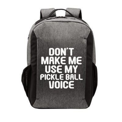 Don’t Make Me Use My Pickleball Voice For Pickleball Player Vector Backpack