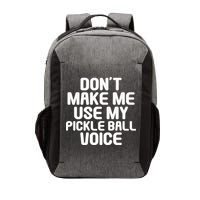 Don’t Make Me Use My Pickleball Voice For Pickleball Player Vector Backpack