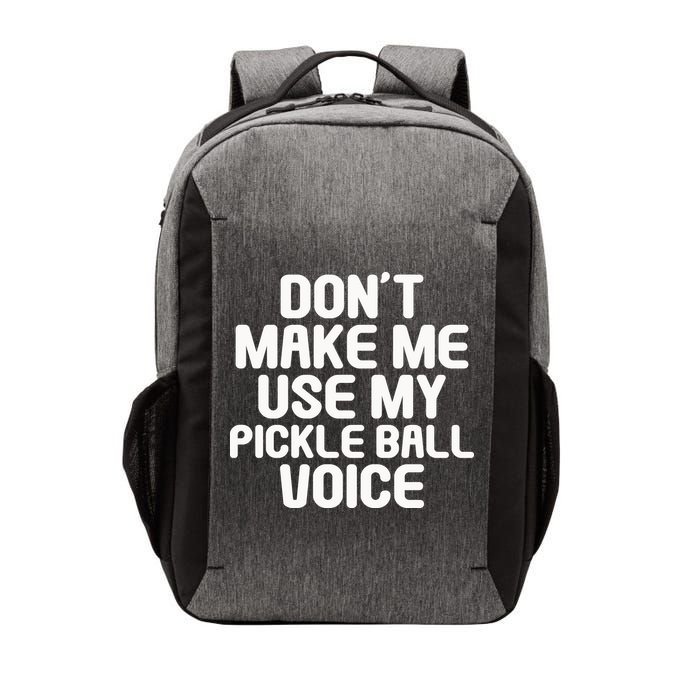 Don’t Make Me Use My Pickleball Voice For Pickleball Player Vector Backpack