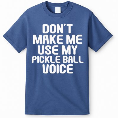 Don’t Make Me Use My Pickleball Voice For Pickleball Player T-Shirt