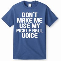 Don’t Make Me Use My Pickleball Voice For Pickleball Player T-Shirt