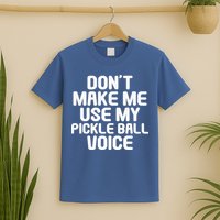 Don’t Make Me Use My Pickleball Voice For Pickleball Player T-Shirt