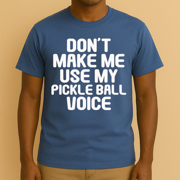 Don’t Make Me Use My Pickleball Voice For Pickleball Player T-Shirt