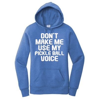 Don’t Make Me Use My Pickleball Voice For Pickleball Player Women's Pullover Hoodie