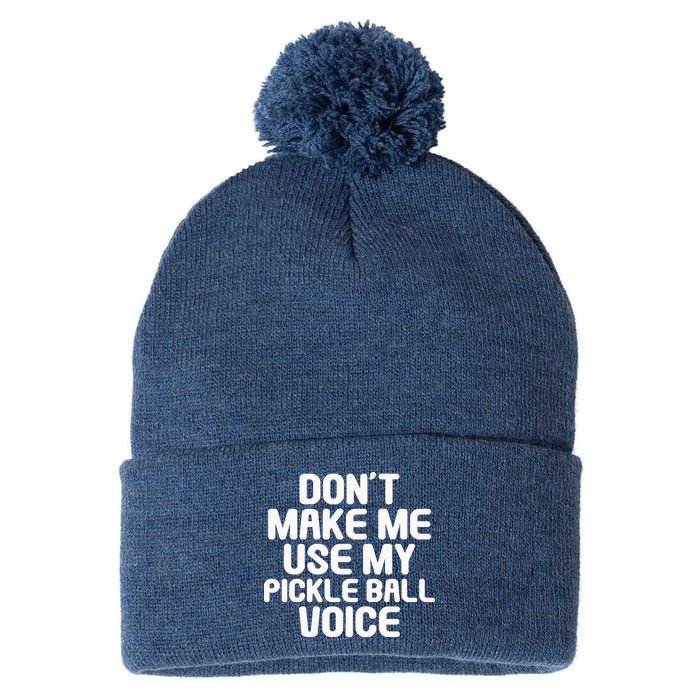 Don’t Make Me Use My Pickleball Voice For Pickleball Player Pom Pom 12in Knit Beanie