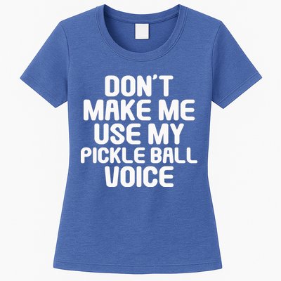 Don’t Make Me Use My Pickleball Voice For Pickleball Player Womens T-Shirt