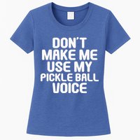 Don’t Make Me Use My Pickleball Voice For Pickleball Player Womens T-Shirt