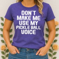 Don’t Make Me Use My Pickleball Voice For Pickleball Player Womens T-Shirt