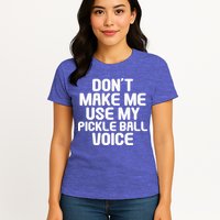 Don’t Make Me Use My Pickleball Voice For Pickleball Player Womens T-Shirt