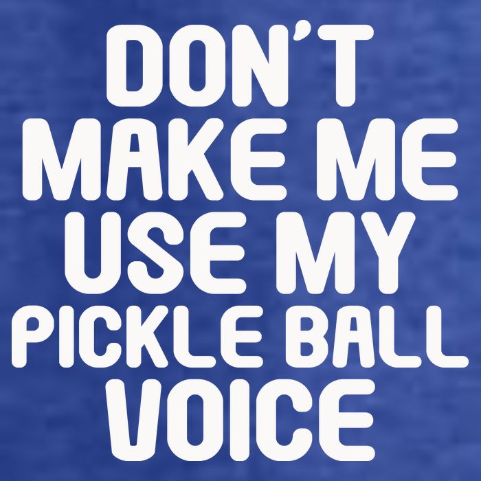 Don’t Make Me Use My Pickleball Voice For Pickleball Player Womens T-Shirt