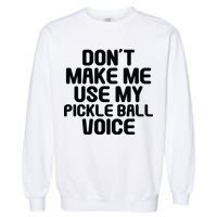 Don’t Make Me Use My Pickleball Voice For Pickleball Player Garment-Dyed Sweatshirt