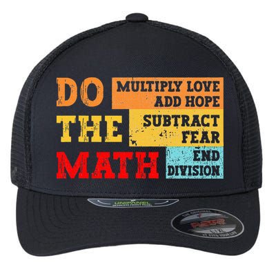 Do Math Multiply Love Add Hope Subtract Fear End Division Flexfit Unipanel Trucker Cap