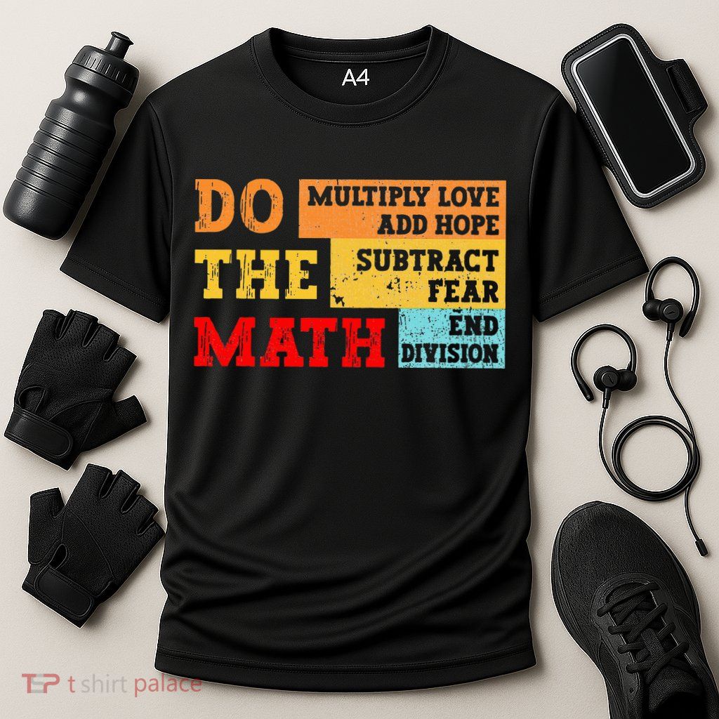 Do Math Multiply Love Add Hope Subtract Fear End Division Performance Shirt