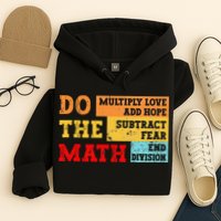Do Math Multiply Love Add Hope Subtract Fear End Division Hoodie