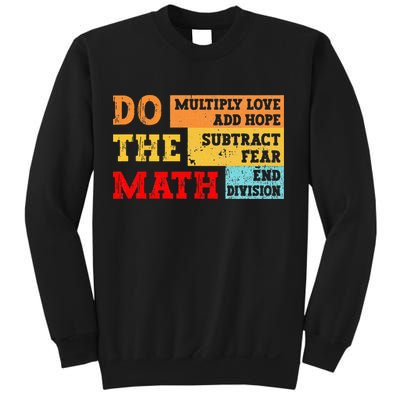 Do Math Multiply Love Add Hope Subtract Fear End Division Sweatshirt
