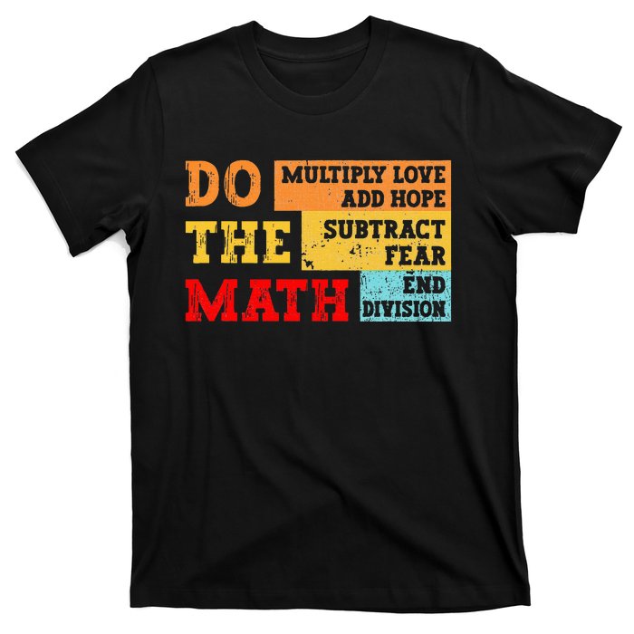 Do Math Multiply Love Add Hope Subtract Fear End Division T-Shirt