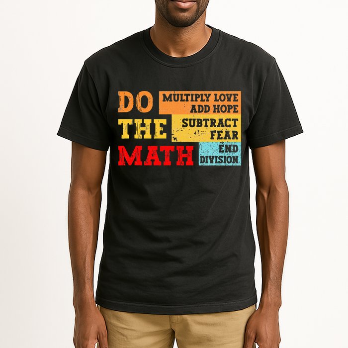 Do Math Multiply Love Add Hope Subtract Fear End Division Tall T-Shirt