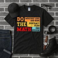 Do Math Multiply Love Add Hope Subtract Fear End Division Tall T-Shirt