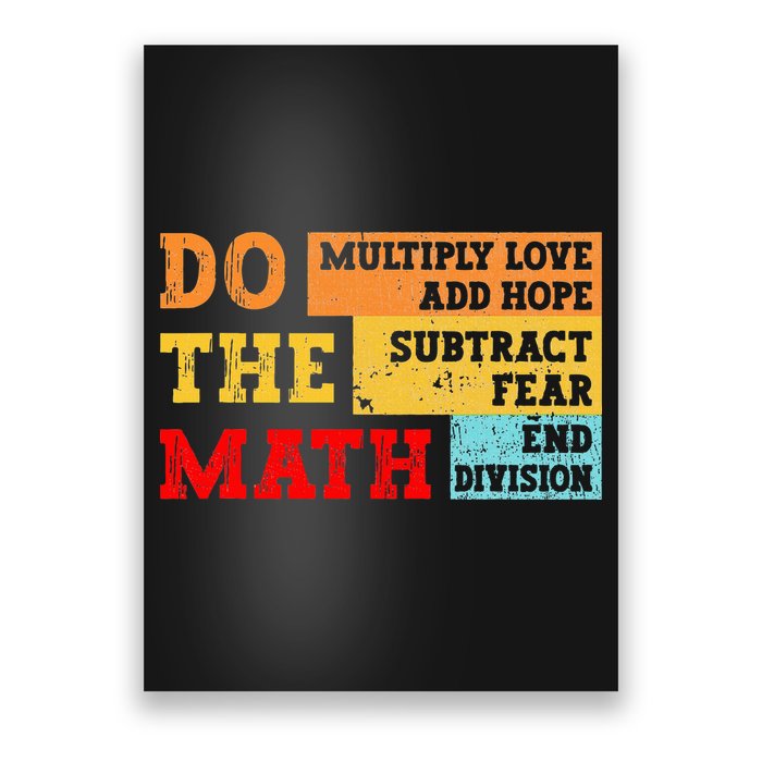 Do Math Multiply Love Add Hope Subtract Fear End Division Poster
