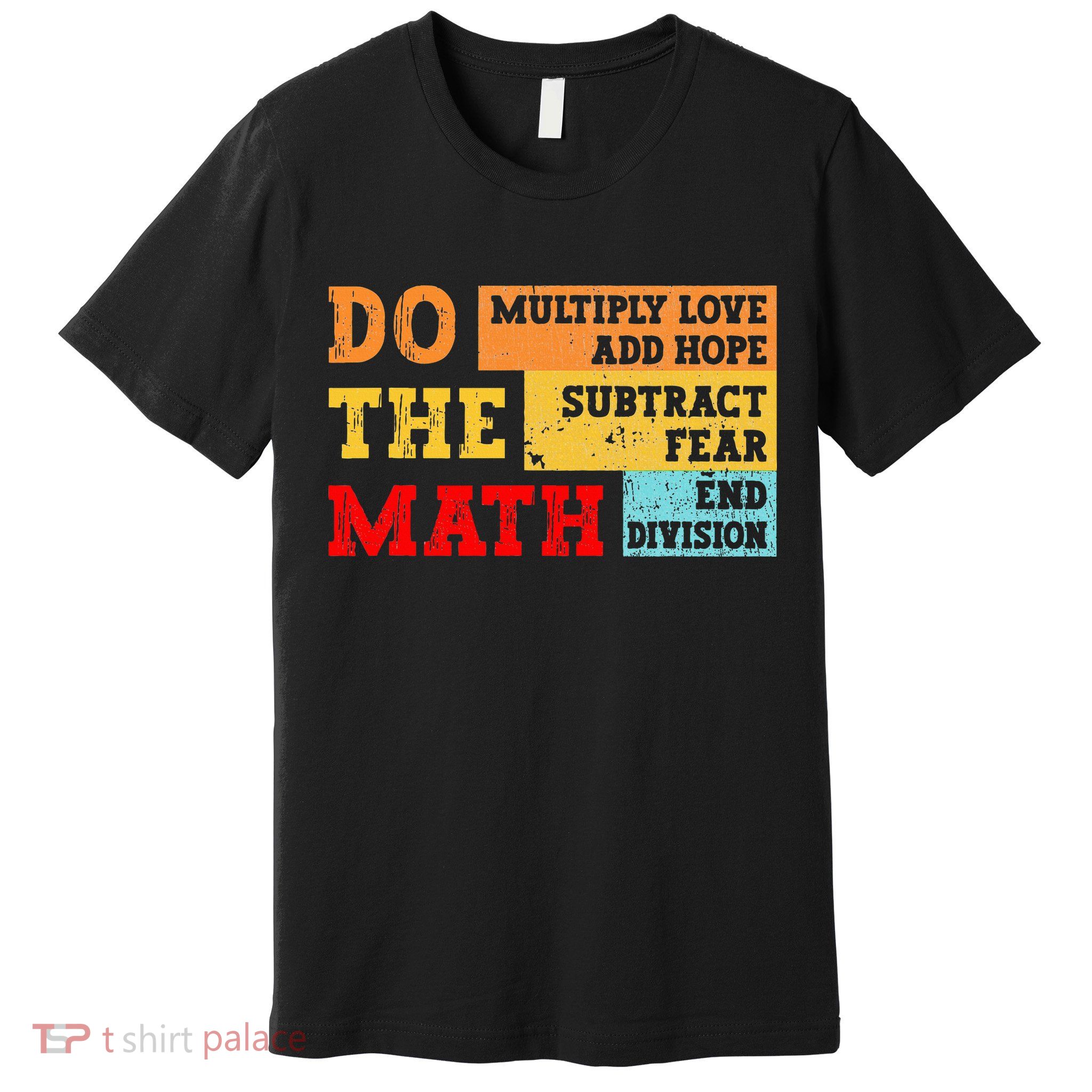 Do Math Multiply Love Add Hope Subtract Fear End Division Premium T-Shirt