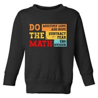 Do Math Multiply Love Add Hope Subtract Fear End Division Toddler Sweatshirt