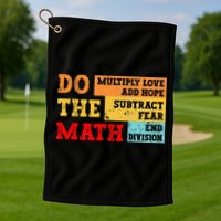 Do Math Multiply Love Add Hope Subtract Fear End Division Golf Towel