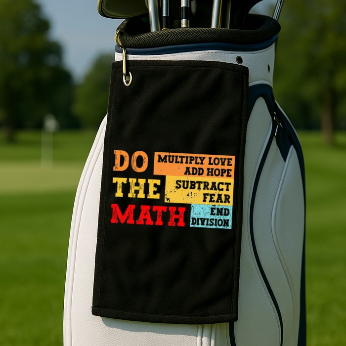 Do Math Multiply Love Add Hope Subtract Fear End Division Golf Towel