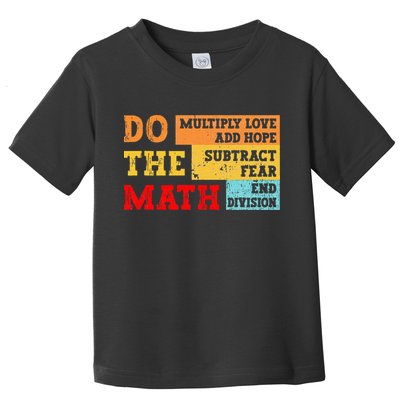 Do Math Multiply Love Add Hope Subtract Fear End Division Toddler T-Shirt