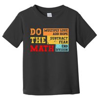 Do Math Multiply Love Add Hope Subtract Fear End Division Toddler T-Shirt