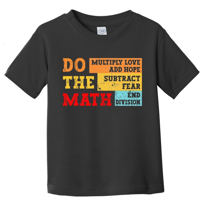 Do Math Multiply Love Add Hope Subtract Fear End Division Toddler T-Shirt