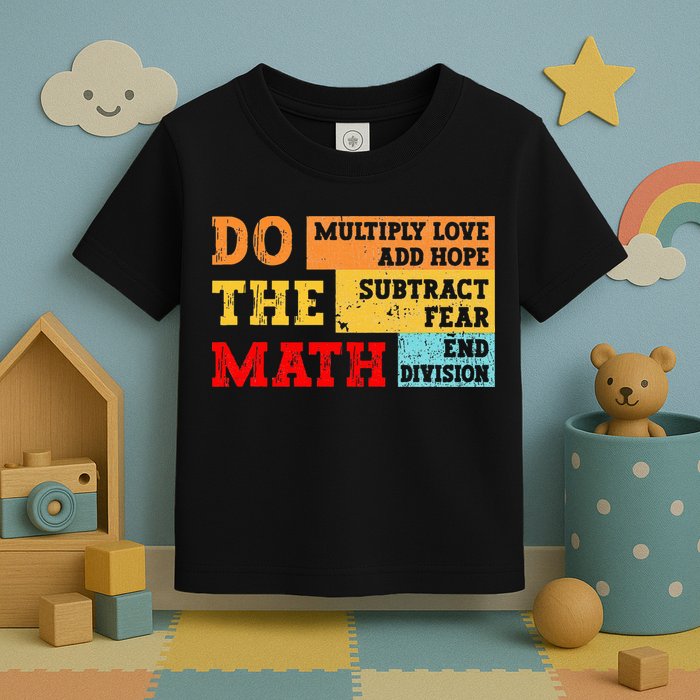 Do Math Multiply Love Add Hope Subtract Fear End Division Toddler T-Shirt