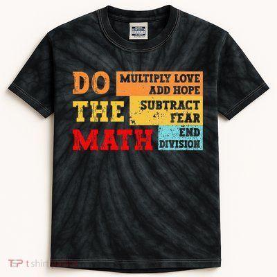 Do Math Multiply Love Add Hope Subtract Fear End Division Kids Tie-Dye T-Shirt
